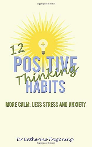 12 Positive Thinking Habits by Dr Catherine Tregoning