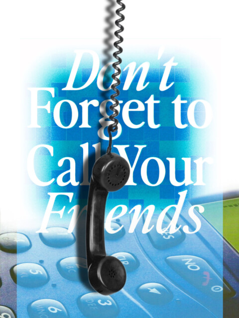 Don’t Forget To Call Your Friends